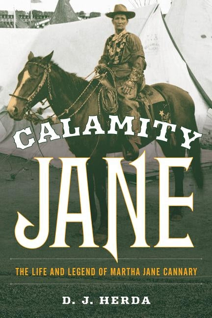 Calamity Jane: The Life and Legend of Martha Jane Cannary Paperback Two Dot Books