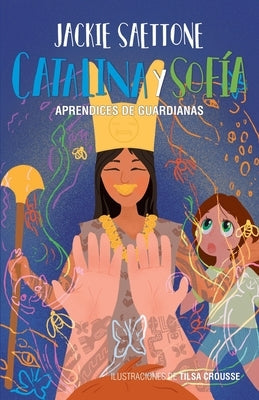Catalina y Sofía aprendices de guardianas: Un encuentro mágico con la Señora de Cao by Saettone, Jackie