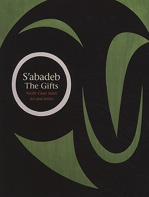 S'Abadeb / The Gifts: Pacific Coast Salish Art and Artists Paperback University of Washington Press