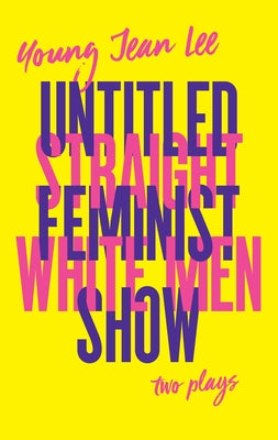 Straight White Men / Untitled Feminist Show Paperback Theatre Communications Group