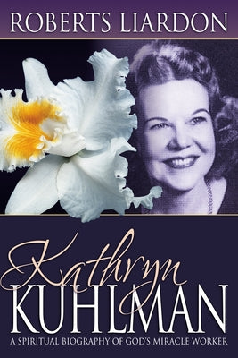 Kathryn Kuhlman: A Spiritual Biography of God's Miracle Worker Paperback Whitaker House