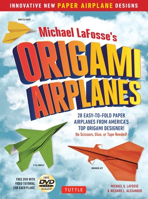 Michael Lafosse's Origami Airplanes: 28 Easy-To-Fold Paper Airplanes from America's Top Origami Designer!: Includes Paper Airplane Book, 28 Projects a Paperback Tuttle Publishing