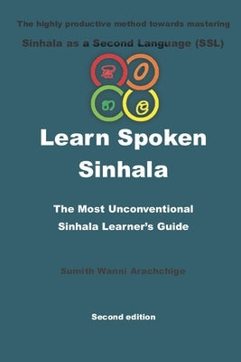 Learn Spoken Sinhala: The most unconventional Sinhala Learner's guide Paperback Independently Published