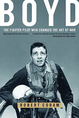 Boyd: The Fighter Pilot Who Changed the Art of War Back Bay Books