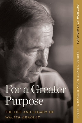 For a Greater Purpose: The Life and Legacy of Walter Bradley Paperback Erasmus Press