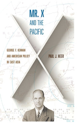 Mr. X and the Pacific: George F. Kennan and American Policy in East Asia Paperback Cornell University Press