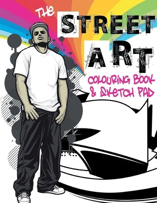 The Street Art Colouring Book & Sketch Pad: A collection of urban designs to colour and sketch ideas to draw Paperback Bell & MacKenzie Publishing