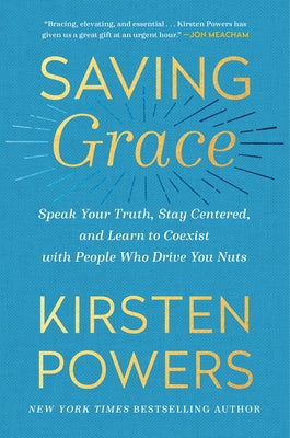 Saving Grace: Speak Your Truth, Stay Centered, and Learn to Coexist with People Who Drive You Nuts Paperback Crown Publishing Group