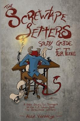 The Screwtape Letters Study Guide for Teens: A Bible Study for Teenagers on the C.S. Lewis Book The Screwtape Letters Brown Chair Books