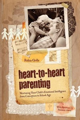 Heart-To-Heart Parenting Paperback Robin Grille Press