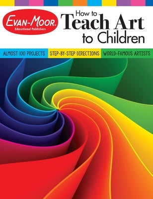 How to Teach Art to Children, Grade 1 - 6 Teacher Resource Paperback Evan-Moor Educational Publishers