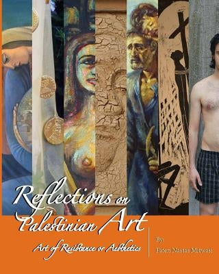 Reflections on Palestinian Art: Art of Resistance or Aesthetics Paperback Createspace Independent Publishing Platform