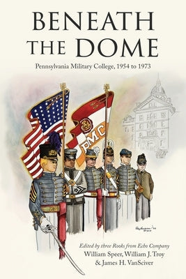 Beneath the Dome: Stories and Vignettes from Our Time at Pennsylvania Military College, 1954 to 1973 Paperback Deeds Publishing