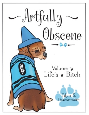 Artfully Obscene Volume 3: Life's a B*tch Paperback Talyn Draconmore