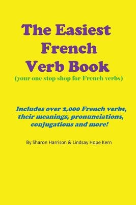 The Easiest French Verb book: (Your one stop shop for French verbs) Includes over 2,000 French verbs, their meanings, pronunciations, conjugations a Paperback Createspace Independent Publishing Platform
