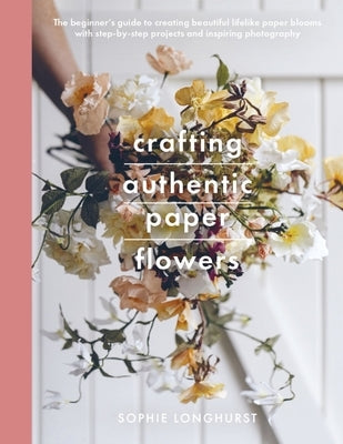 Crafting Authentic Paper Flowers Paperback White Owl