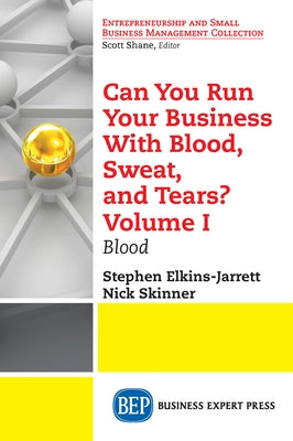 Can You Run Your Business With Blood, Sweat, and Tears? Volume I: Blood Paperback Business Expert Press