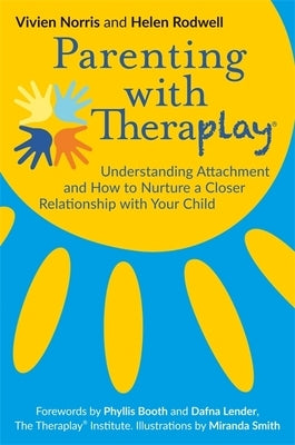 Parenting with Theraplay(r): Understanding Attachment and How to Nurture a Closer Relationship with Your Child Paperback Jessica Kingsley Publishers
