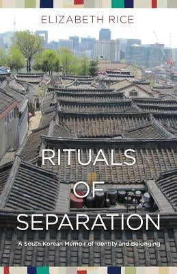 Rituals of Separation: A South Korean Memoir of Identity and Belonging Paperback Tojang Press