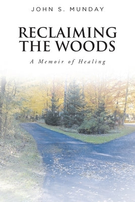 Reclaiming The Woods A Memoir of Healing Paperback Fulton Books