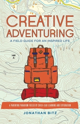 Creative Adventuring: A Field Guide For an Inspired Life Paperback Arrowhead Road Publishing