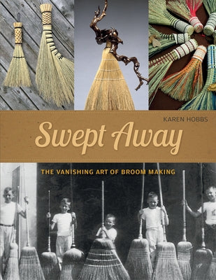 Swept Away: The Vanishing Art of Broom Making Paperback Schiffer Craft