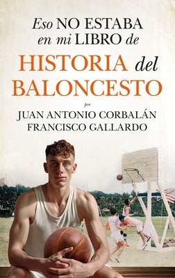 Eso No Estaba En Mi Libro de Historia del Baloncesto by Gallardo Rodriguez, Francisco