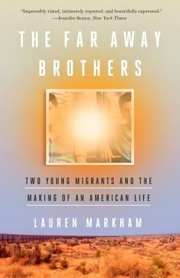 The Far Away Brothers: Two Young Migrants and the Making of an American Life Paperback Crown Publishing Group (NY)