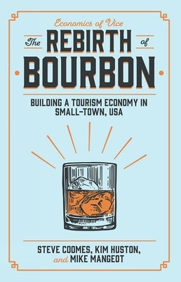 The Rebirth of Bourbon: Building a Tourism Economy in Small-Town, USA Paperback Emerald Publishing Limited