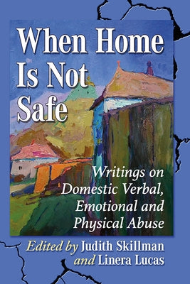 When Home Is Not Safe: Writings on Domestic Verbal, Emotional and Physical Abuse Paperback McFarland and Company, Inc.