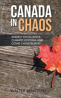 Canada in Chaos: Energy Excellence, Climate Hysteria and CoVid Catastrophe Paperback Litprime Solutions