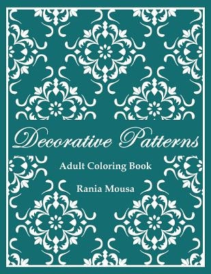 Decorative Patterns: (Adult Coloring Book) Paperback Createspace Independent Publishing Platform