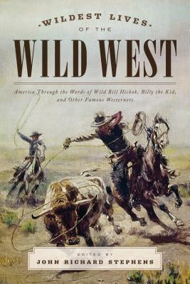 Wildest Lives of the Wild West: America through the Words of Wild Bill Hickok, Billy the Kid, and Other Famous Westerners Paperback Two Dot Books