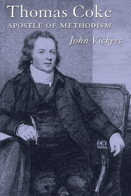 Thomas Coke: Apostle of Methodism Paperback Wipf & Stock Publishers