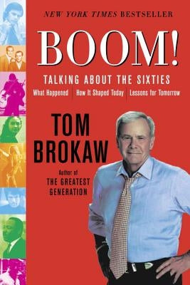 Boom!: Talking about the Sixties: What Happened, How It Shaped Today, Lessons for Tomorrow Paperback Random House Trade