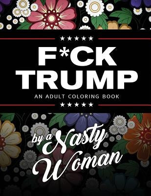 F*ck Trump: An Adult Coloring Book Paperback Toppings Publishing