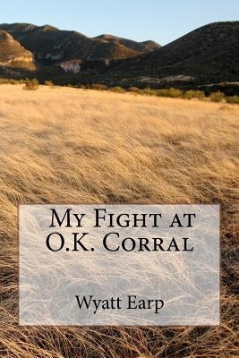 My Fight at O.K. Corral Paperback Createspace Independent Publishing Platform