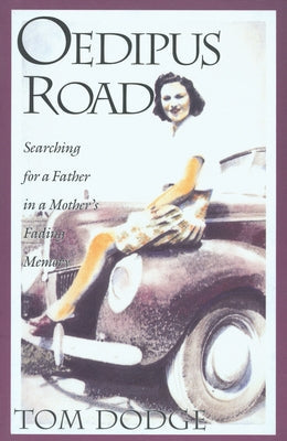 Oedipus Road: Searching for a Father in a Mother's Fading Memory Paperback Texas Christian University Press