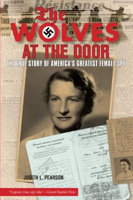 Wolves at the Door: The True Story of America's Greatest Female Spy Lyons Press