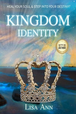 Kingdom Identity: Heal Your Soul & Step Into Your Destiny Paperback Hearts on Fire-Ministries
