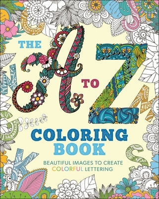 The A to Z Coloring Book: Beautiful Images to Create Colorful Lettering Paperback Sirius Entertainment