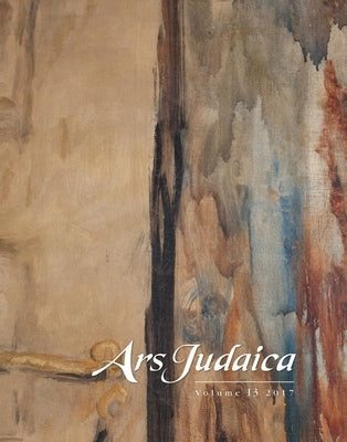 Ars Judaica: The Bar-Ilan Journal of Jewish Art, Volume 13: The Michael J. Floersheim Memorial for Jewish Art Paperback Littman Library of Jewish Civilization in Ass