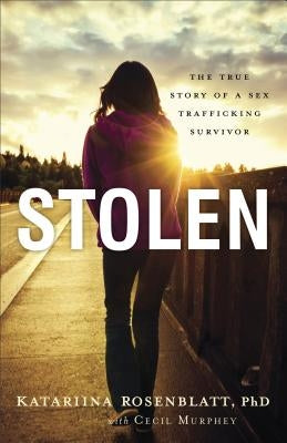 Stolen: The True Story of a Sex Trafficking Survivor Fleming H. Revell Company