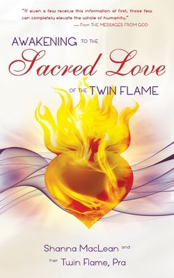 Awakening to the Sacred Love of the Twin Flame Shanna MacLean