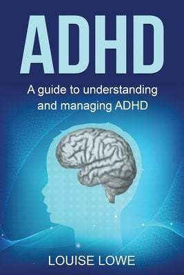 ADHD: A Guide to Understanding and Managing ADHD Paperback Ingram Publishing