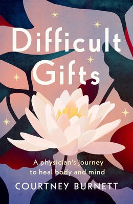 Difficult Gifts: A Physician's Journey to Heal Body and Mind Paperback Wise Ink