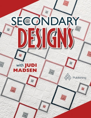Secondary Designs with Judi Madsen Paperback American Quilter's Society