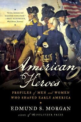 American Heroes: Profiles of Men and Women Who Shaped Early America Paperback W. W. Norton & Company