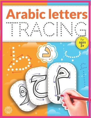 Arabic Letters Tracing: Arabic Alphabet Handwriting Practice Workbook, Arabic alphabet tracing, Arabic letters for kids ages 3+, Arabic learni Independently Published