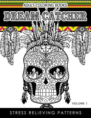 Adult Coloring Books Dream Catcher Volume 1: Stress Relief Pattern A beautiful and inspiring colouring book for all ages Paperback Createspace Independent Publishing Platform